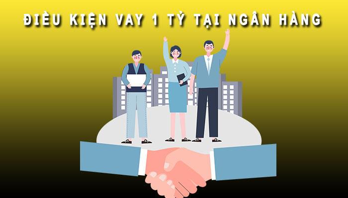 Điều kiện vay 1 tỷ trong 5 năm