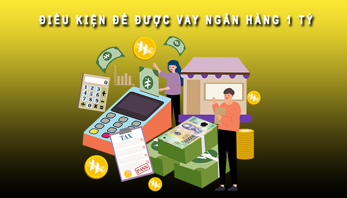 điều kiện vay ngân hàng 1 tỷ