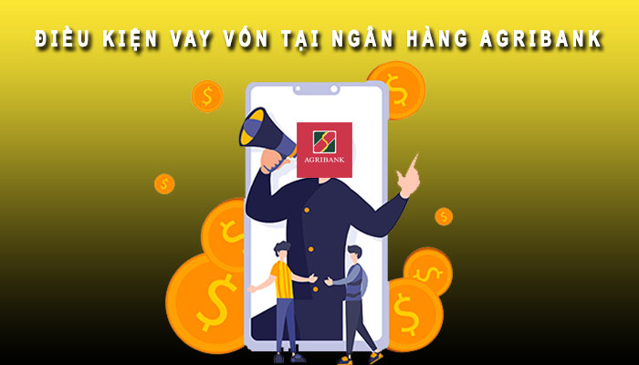 Điều kiện vay vốn tài Agribank