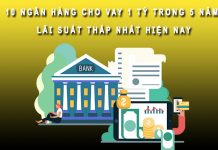10 ngân hàng cho vay 1 tỷ trong 5 năm lãi suất thấp nhất hiện nay vay 1 tỷ trong 5 năm