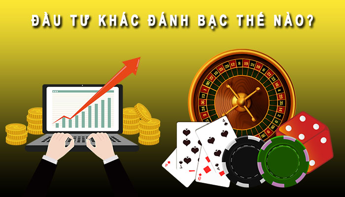 đầu tư khác đánh bạc thế nào