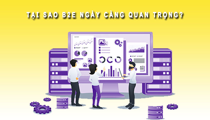 tại sao b2e ngày càng quan trọng