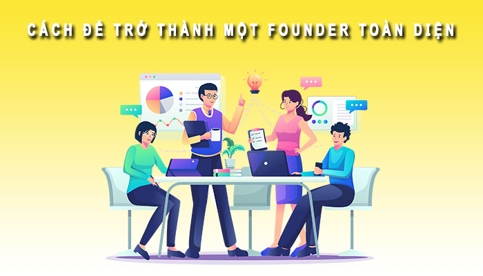 cách trở thành founder toàn diện