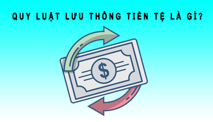 quy luật lưu thông thông tiền tệ là gì