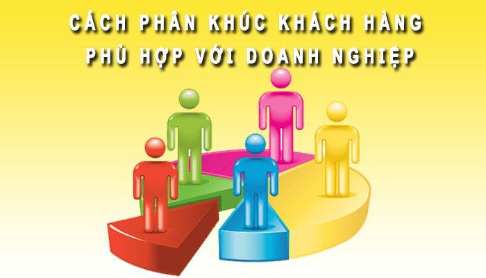 cách phân khúc khách hàng cho doanh nghiệp