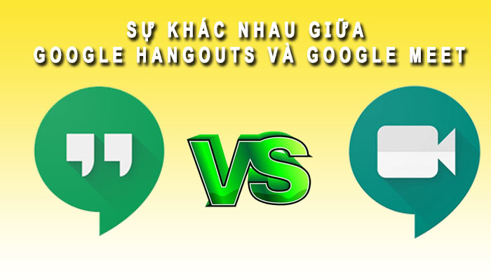 Sự khác nhau giữa Google Hangouts và Google Meet