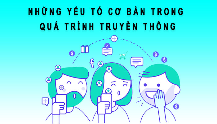 những yếu tố cơ bản trong quá trình truyền thông