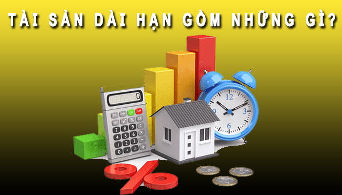 tài sản dài hạn gồm những gì