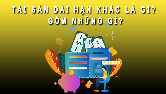 tài sản dài hạn khác gồm những gì