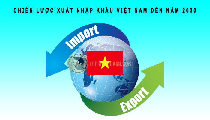 chiến lược xuất nhập khẩu việt nam đến năm 2030