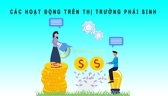 các hoạt động chính trên thị trường phái sinh