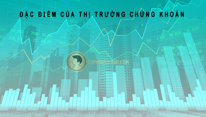 đặc điểm thị trường chứng khoán