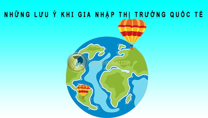 lưu ý khi gia nhập thị trường quốc tế