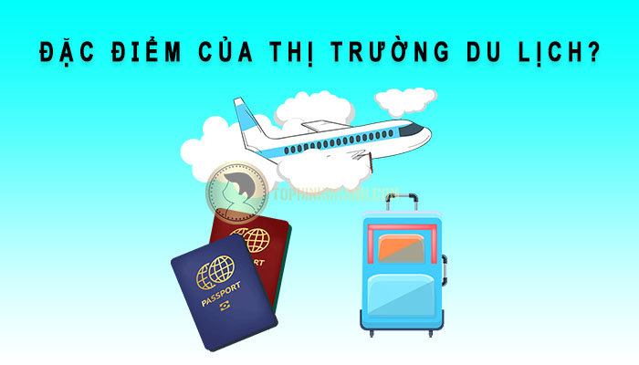 đặc điểm thị trường du lịch