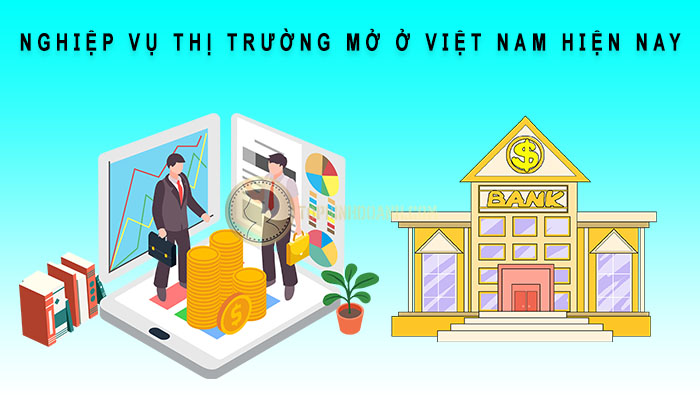 nghiệp vụ thị trường mở việt nam hiện nay