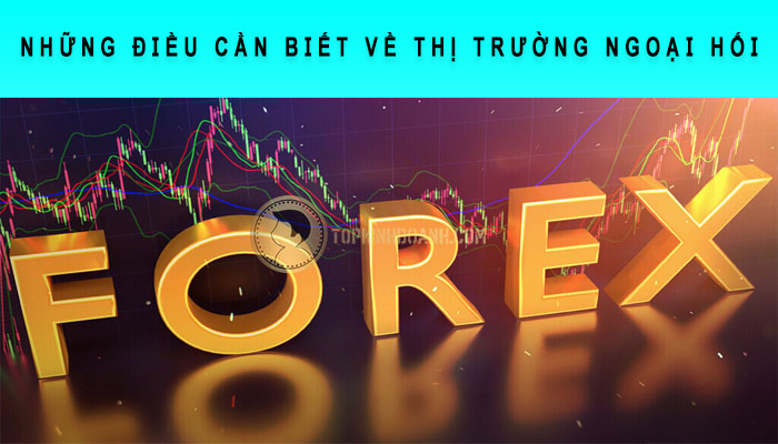 những điều cần biết về thị trường ngoại hối