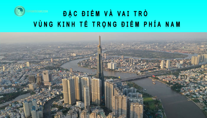 đặc điểm vài trò cùng kinh tế trọng điểm phía nam