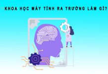 Khoa học máy tính ra trường làm gì? Mức lương? Dễ xin việc khoa học máy tính ra làm gì