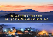 Đà Lạt thuộc tỉnh nào? Đà Lạt ở miền Nam hay miền Bắc đà lạt thuộc tỉnh nào